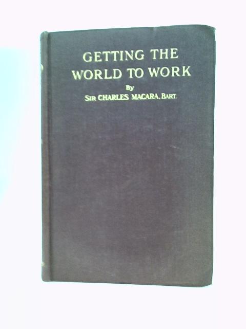 Getting the World to Work By Charles Wright Macara