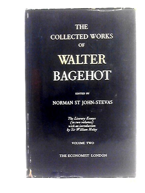 The Collected Works of Walter Bagehot (Volume 2 - Literary Essays) By Norman St John-Stevas (Ed)