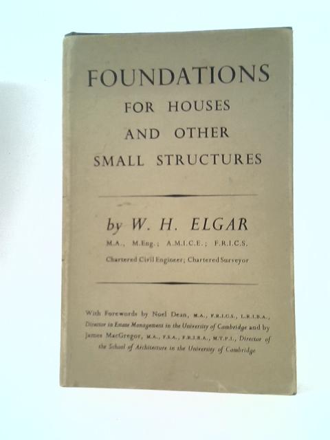 Foundations for Houses and Other Small Structures By W.H.Elgar