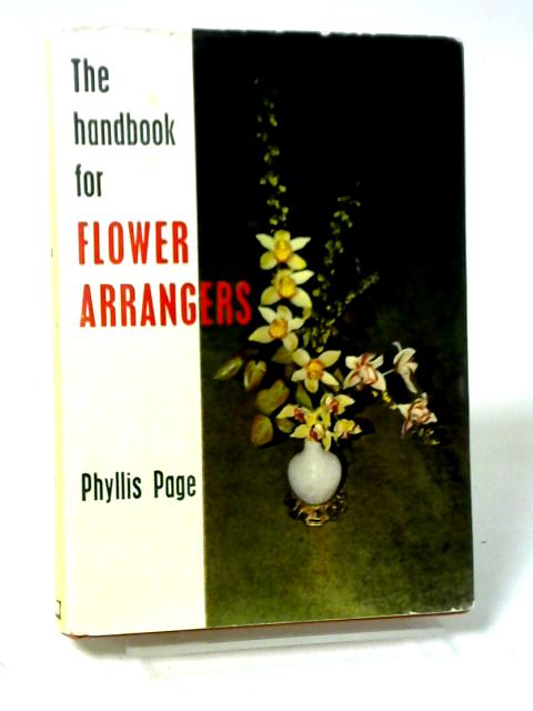 The handbook for flower arrangers By Phyllis Page