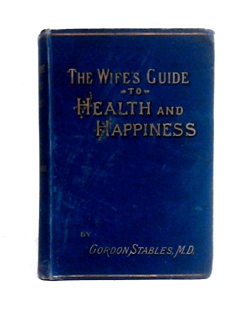 The Wife's Guide to Health and Happiness By Gordon-Stables