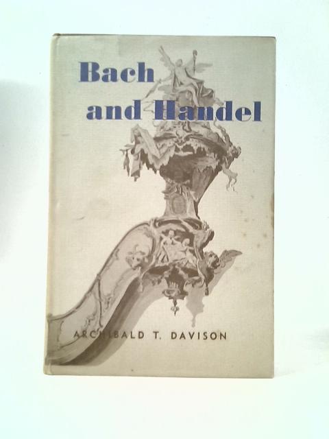 Bach and Handel: The Consummation of Baroque Music By A.T.Davison