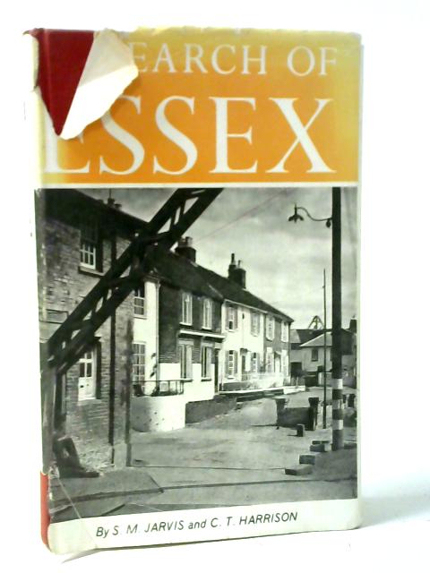 In Search of Essex: A Traveller's Companion to the County By Stanley M. Jarvis, Colin T. Harrison