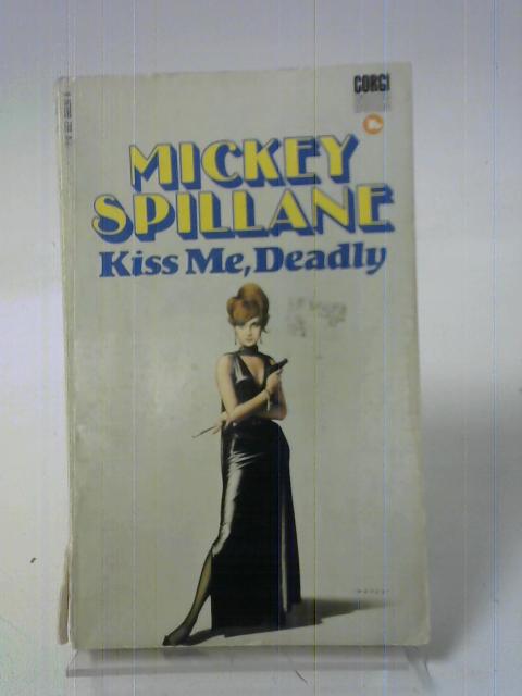 Kiss Me, Deadly By Spillane, Mickey