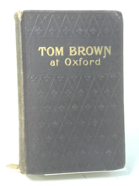 Tom Brown at Oxford By Thomas Hughes