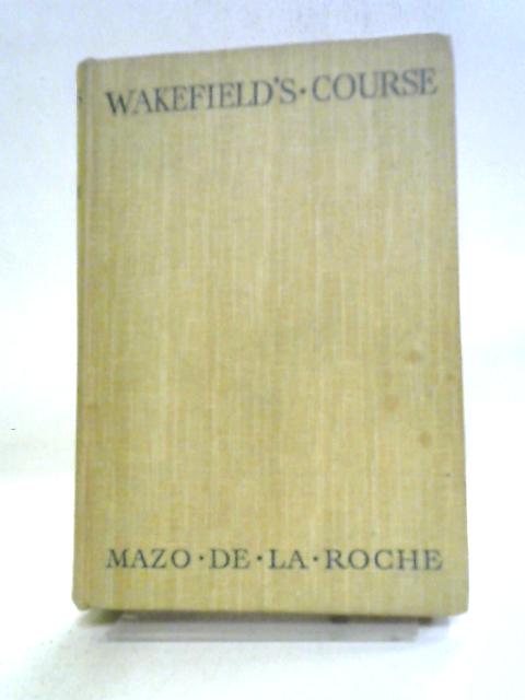 Wakefield's Course By Mazo De La Roche