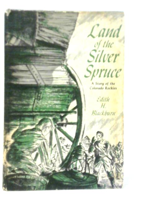 Land of the Silver Spruce: A Story of the Colorado Rockies By Edith H.Blackburn