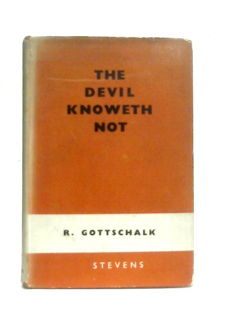 The Devil Knoweth Not By R. Gottschalk