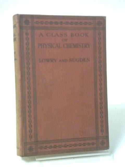 A Class Book Of Physical Chemistry By Lowry & Sugden