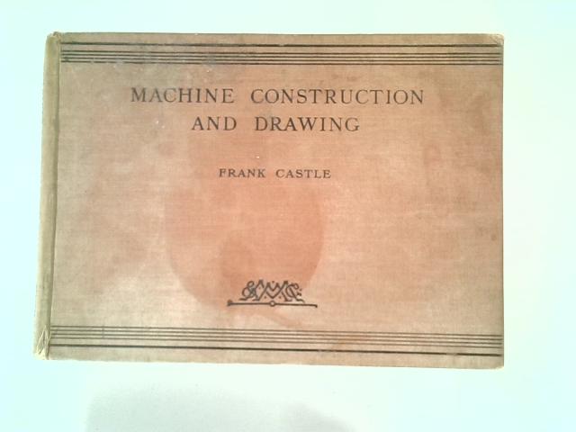 Machine Construction and Drawing von Frank Castle