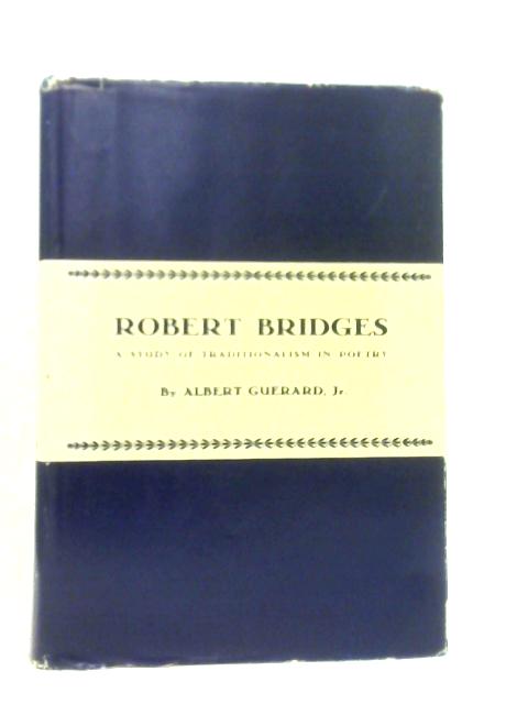 Robert Bridges: A Study of Traditionalism in Poetry von A.Guerard Jr.