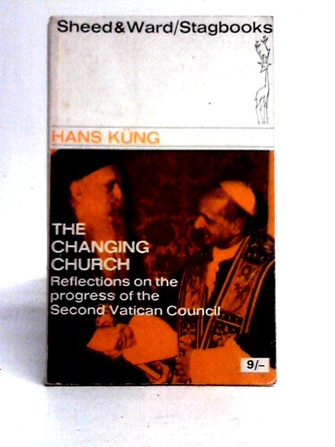 The Changing Church: Reflections on the Progress of the Second Vatican Council (Stagbooks) By Hans Kng