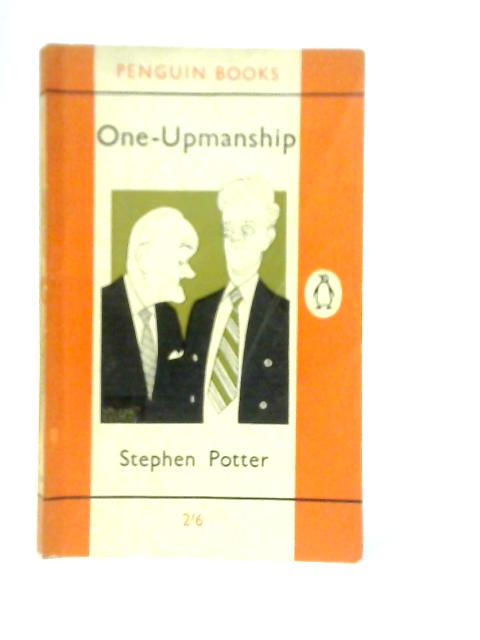 One-upmanship: Being Some Account Of The Activities And Teaching Of The Lifemanship Correspondence College Of One-upness And Gameslifemastery von Stephen Potter