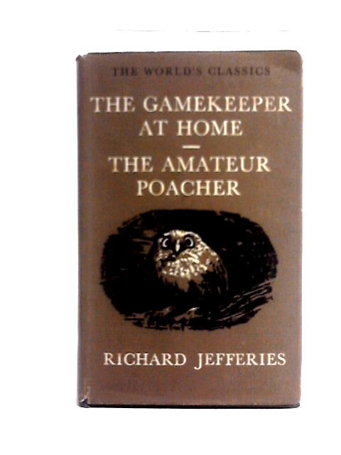 The Gamekeeper at Home; The Amateur Poacher, [Oxford World's Classics 516] By Richard Jefferies