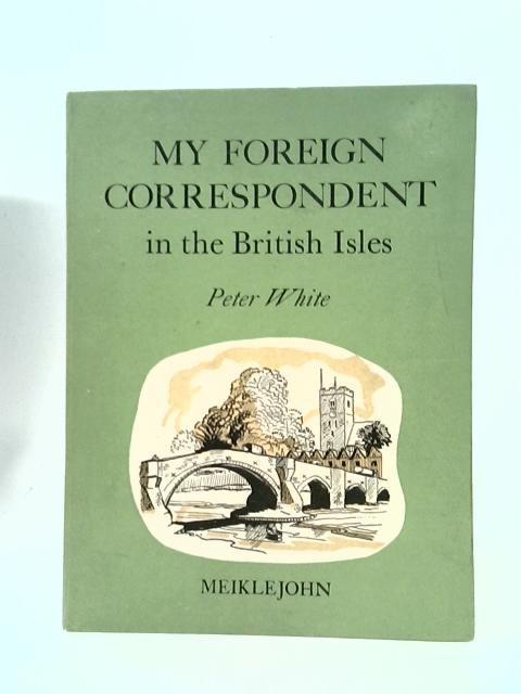 My Foreign Correspondent in the British Isles By Peter White