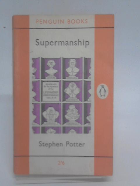 Supermanship, or, How to continue to stay on top without actually falling apart von Stephen Potter