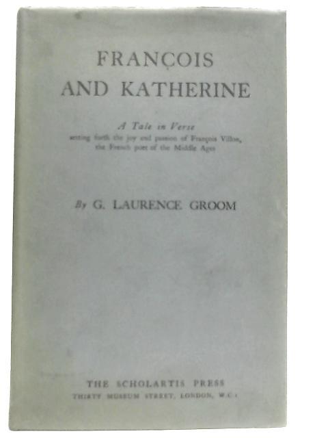 Francois & Katherine: A Narrative Poem By G. Laurence Groom