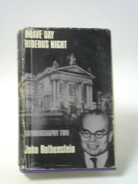 Brave day,hideous night: Autobiography,1939-1965(1) By John Rothenstein