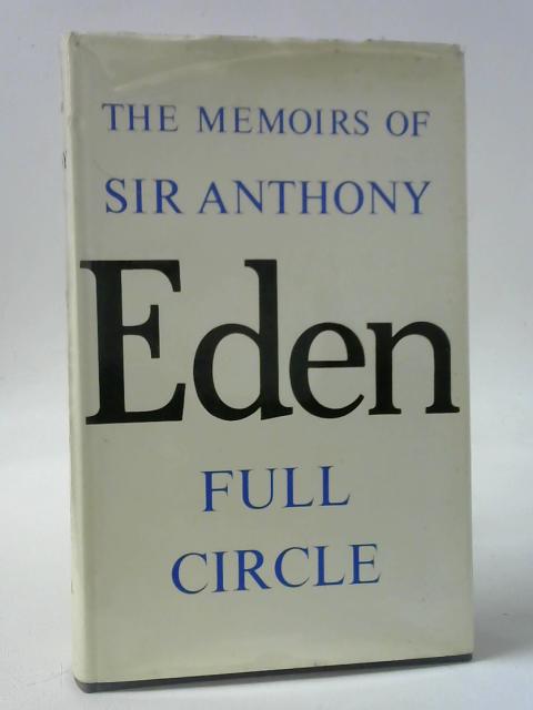 The Memoirs of Sir Antony Eden Full Circle By Sir Antony Eden