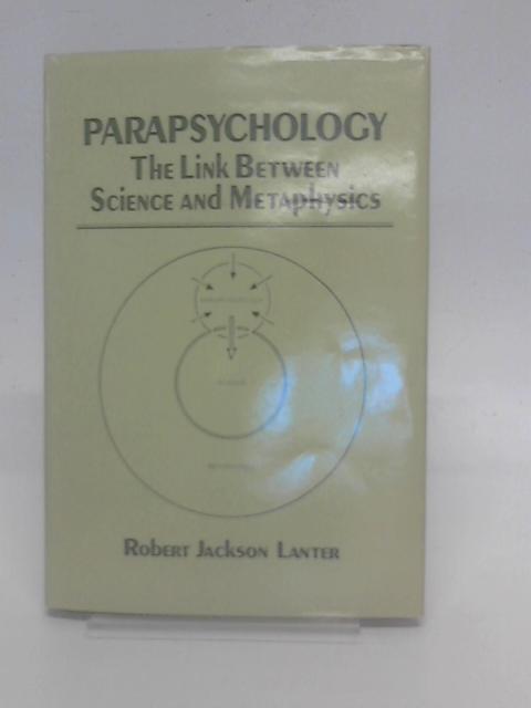 Parapsychology: The Link Between Science and Metaphysics By Robert Jackson Lanter