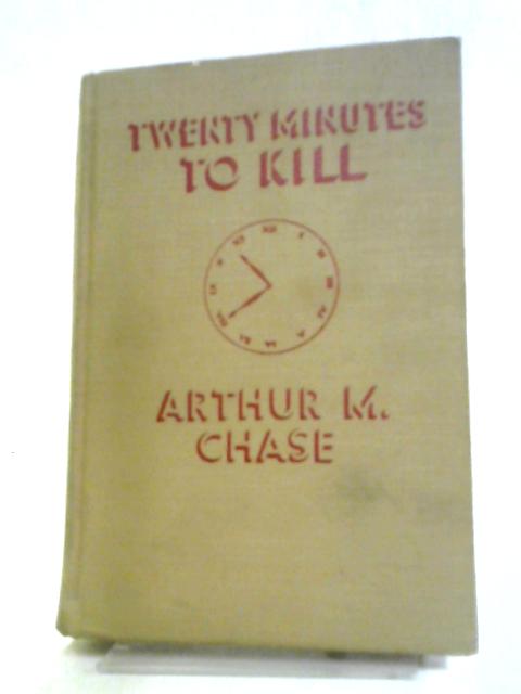 Twenty Minutes To Kill. von Arthur M. Chase