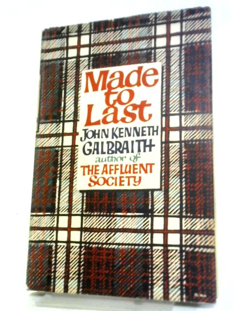 Made To Last By John Kenneth Galbraith