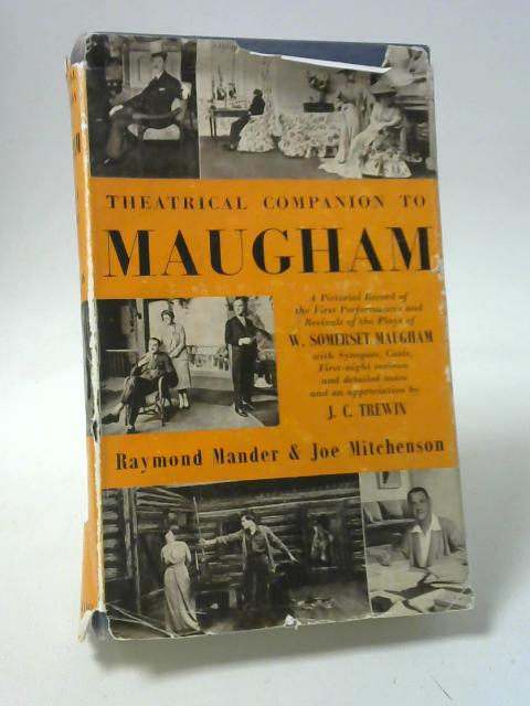 Theatrical companion to Maugham: A pictorial record of the first performances of the plays of W. Somerset Maugham By Mande & Mitchenson