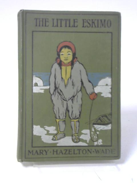 The Little Eskimo By Mary Hazeltine Wade