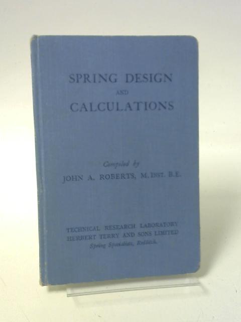 Springs Design and Calculations By Roberts, John Arthur