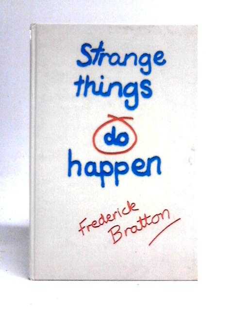 Strange Things Do Happen- Psychic Reminiscences par Frederick Bratton