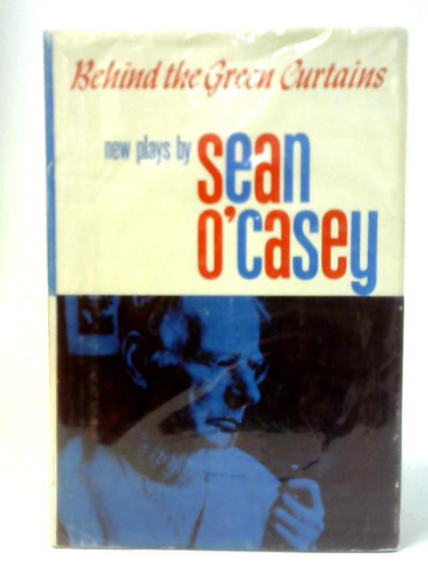 Three Plays: Behind the Green Curtains, Figuro in the Night, The Moon Shines on Kylenamoe By Sean O'Casey