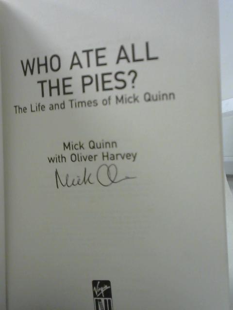 Who Ate All The Pies? The Life and Times of Mick Quinn By Quinn, Mick