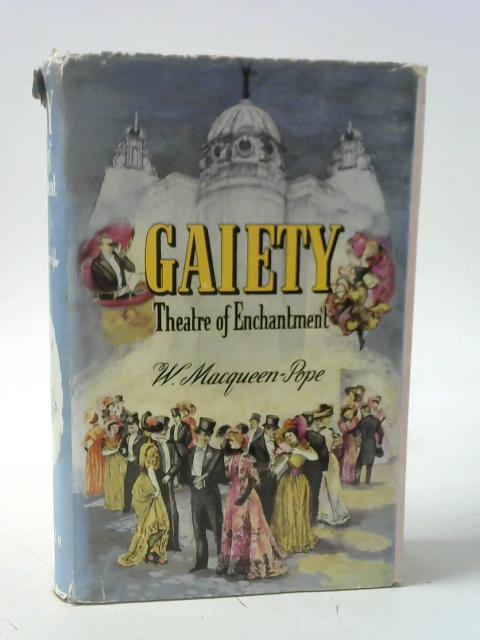 Gaiety - Theatre of Enchantment By Macqueen-Pope, W.