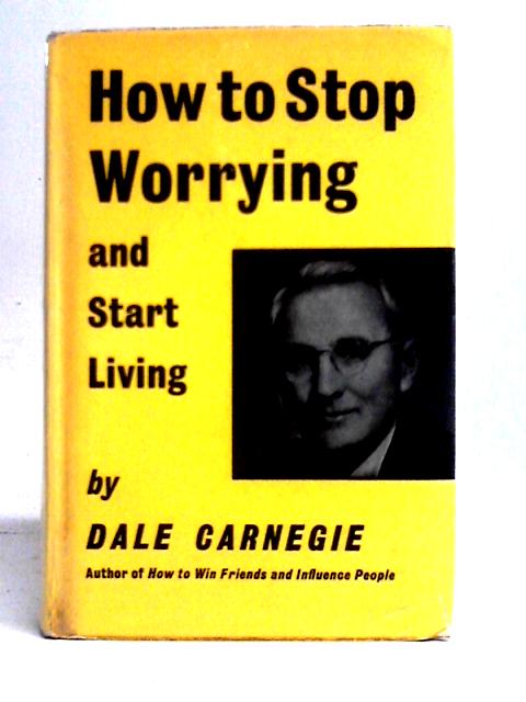 How to Stop Worrying and Start Living von Dale Carnegie