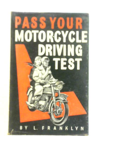 Pass Your Motor-Cycle Driving Test By L.F.Franklyn