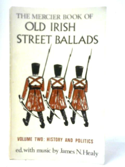 The Mercier Book of Old Irish Street Ballads Volume II By James N.Healy