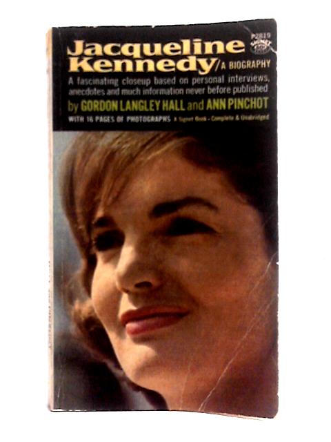 Jacqueline Kennedy: A Biography - First 1st Printing, Illustrated with Photographs By Gordon Langley Hall Ann Pinchot
