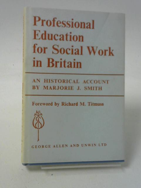 Professional Education for Social Work in Britain (National Institute for Social Work Training S.) By Marjorie Jean Smith