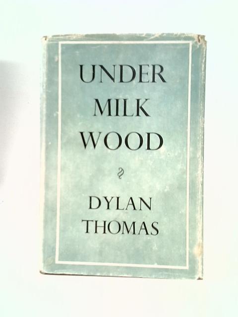 Under Milk Wood: A Play For Two Voices By Dylan Thomas