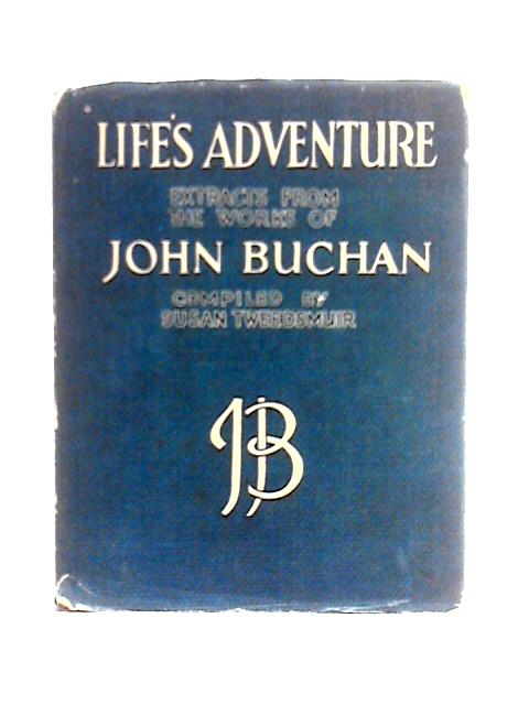 Life's Adventures Extracts From The Works Of John Buchan By Susan Tweedmuir (comp)