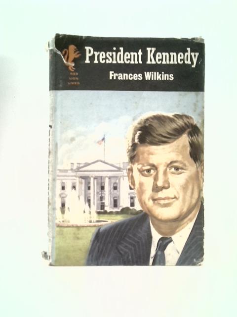 President Kennedy (Red Lion Lives Series) von Frances Wilkins