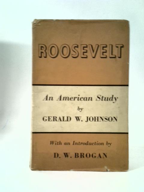 Roosevelt: An American Study von Gerald W. Johnson