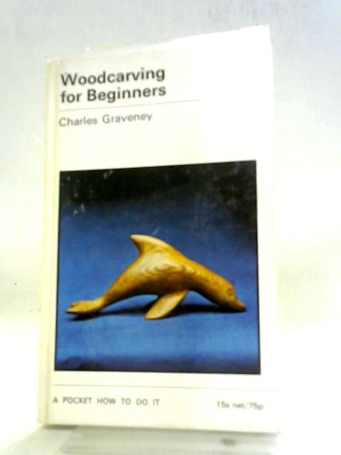 Woodcarving for Beginners von Charles Graveney