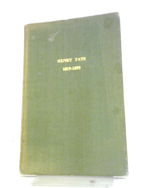 Henry Tate 1819-1899 A Biographical Sketch By Tom Jones