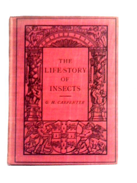 The Life Story of Insects By Geo. H. Carpenter