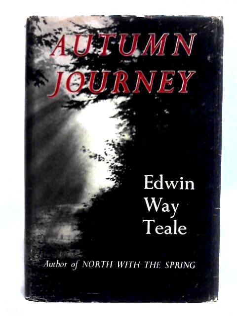 Autumn Journey: A Naturalist's Record Of A 20,000-mile Journey Through The North American Autumn By Edwin Way Teale