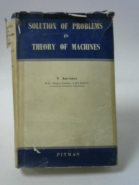 Solution of Problems in Theory of Machines von Anvoner, S.