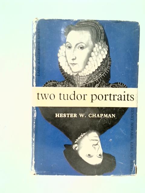 Two Tudor Portraits: Henry Howard, Earl Of Surrey, And, Lady Katherine Grey von Hester W. Chapman