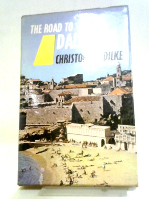 The Road To Dalmatia (Highways To The Sun Series) von Christopher Dilke