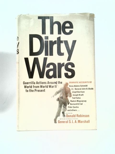 The Dirty Wars By Donald Robinson (Ed.) S.L.A. Marshall (Intro.)